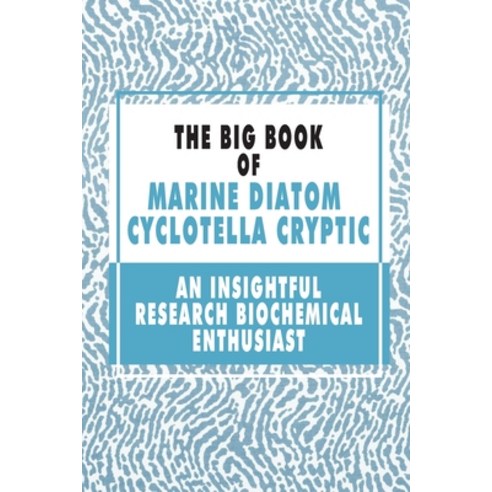 The Big Book Of Marine Diatom Cyclotella Cryptic: An Insightful Research Biochemical Enthusiast: Bio... Paperback, Independently Published, English, 9798717745581