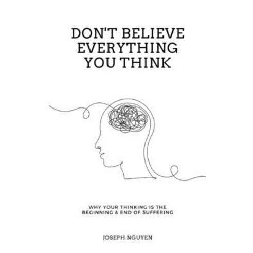 (영문도서) Don't Believe Everything You Think: Why Your Thinking Is The Beginning & End Of Suffering Paperback, Joseph Nguyen, English, 9798986406503