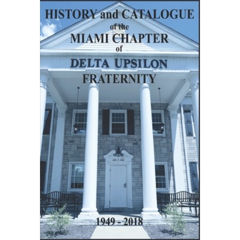 History and Catalogue of the Miami Chapter of Delta Upsilon Fraternity 1949-2018 Paperback, Publisher Services, English, 9781792348266