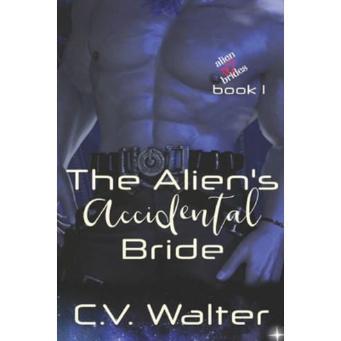 The Alien''s Accidental Bride Paperback, Independently Published, English, 9798720764623