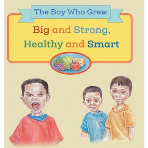 The Boy Who Grew Big and Strong Healthy and Smart Hardcover, FriesenPress, English, 9781525588549