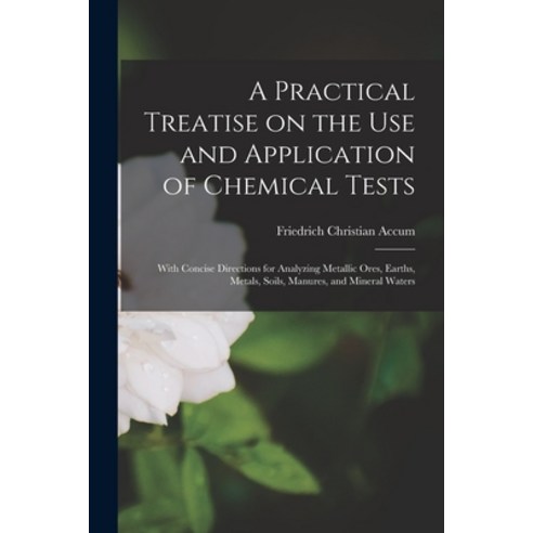 (영문도서) A Practical Treatise on the Use and Application of Chemical Tests: With Concise Directions fo... Paperback, Legare Street Press, English, 9781015105065