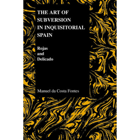 The Art of Subversion in Inquisitorial Spain: Rojas and Delicado Paperback, Purdue University Press
