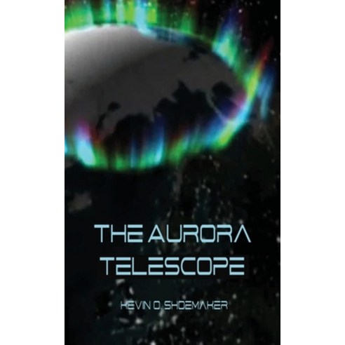 (영문도서) The Aurora Telescope Paperback, Shoemaker Labs, Inc., English, 9781735657608