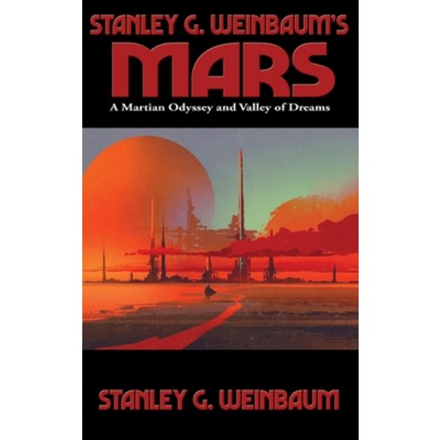 Stanley G. Weinbaum''s Mars: A Martian Odyssey and Valley of Dreams Hardcover, Positronic Publishing, English, 9781515450887