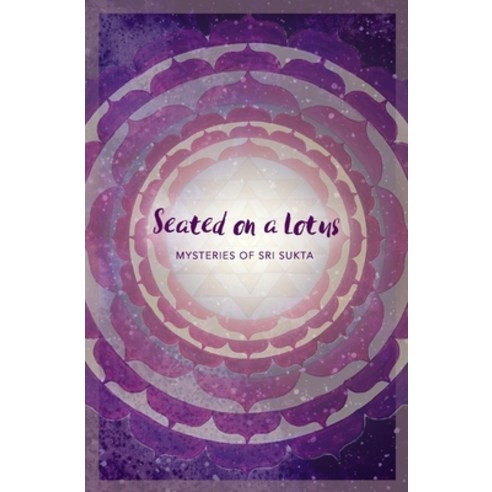 Seated on a Lotus: Mysteries of Sri Sukta Paperback, Independently Published, English, 9798561969171