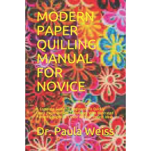 (영문도서) Modern Paper Quilling Manual for Novice: A Complete Guide for beginners To Quickly Learn Pape... Paperback, Independently Published, English, 9798536505250