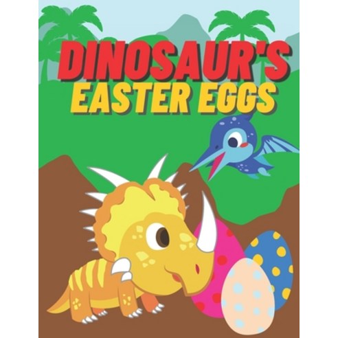 Dinosaur''s Easter Eggs: Coloring Book for Kids Age 2-4 4-6 Pages with Baby Dinosaurs Eggs Jungle ... Paperback, Independently Published, English, 9798716325548