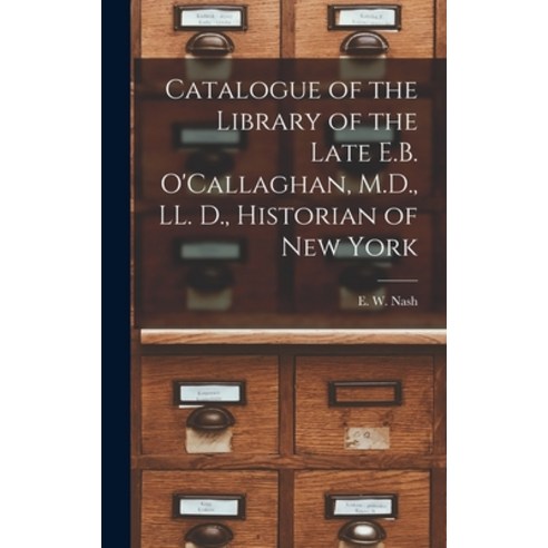 (영문도서) Catalogue of the Library of the Late E.B. O''Callaghan M.D. LL. D. Historian of New York [m... Hardcover, Legare Street Press, English, 9781013970986
