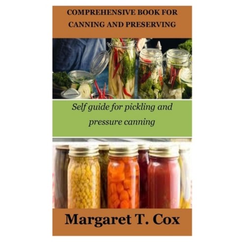 (영문도서) Comprehensive Book for Canning and Preserving: Self guide for pickling and pressure canning Paperback, Independently Published, English, 9798378228652
