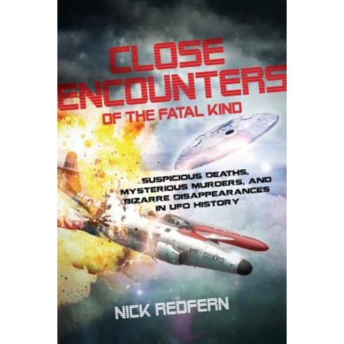 Close Encounters of the Fatal Kind: Suspicious Deaths Mysterious Murders and Bizarre Disappearance... Paperback, New Page Books
