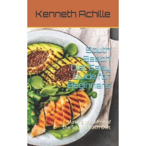 (영문도서) South Beach Diet Easy Guide for Beginners: Making the Most of the South Beach Diet Paperback, Independently Published, English, 9798852632098