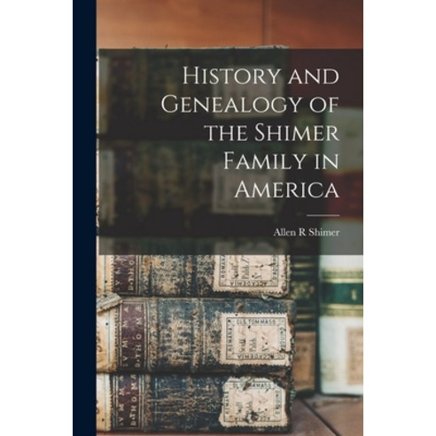 (영문도서) History and Genealogy of the Shimer Family in America Paperback, Legare Street Press, English, 9781015851443
