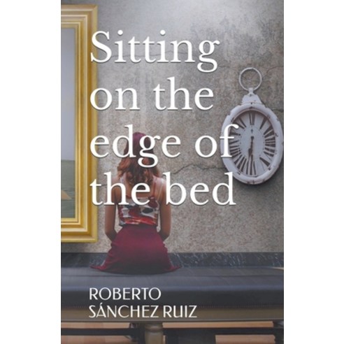 (영문도서) Sitting on the edge of the bed Paperback, Roberto Sanchez Ruiz, English, 9798224446766