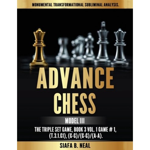 Advance Chess - Model III The Triple Set Game: Monumental Transformational Subliminal Analysis Paperback, EC Publishing LLC
