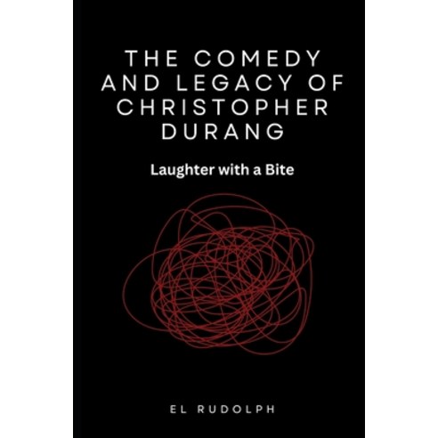 (영문도서) The Comedy and Legacy of Christopher Durang: Laughter with a Bite Paperback, Independently Published, English, 9798321844250