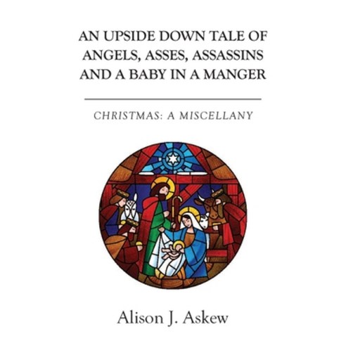 (영문도서) An Upside Down Tale Of Angels Asses Assassins and A Baby In A Manger: Christmas: A Miscellany Paperback, New Generation Publishing, English, 9781803695297