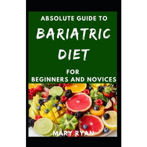 (영문도서) Absolute Guide To Bariatric Diet For Beginners And Novices Paperback, Independently Published, English, 9798514538324
