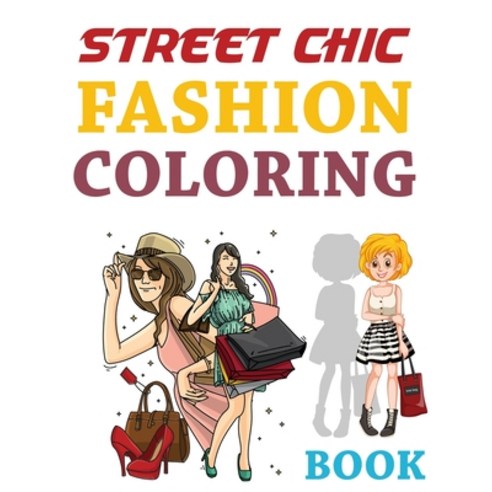 Street Chic Fashion Coloring Book: Fashion Coloring Book For Girls Beautiful Fashion Coloring Book ... Paperback, Independently Published