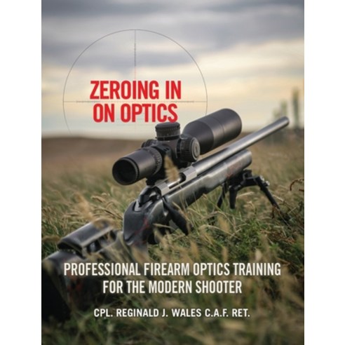 (영문도서) Zeroing in on Optics: Professional Firearm Optics Training for the Modern Shooter Hardcover, FriesenPress, English, 9781039181168