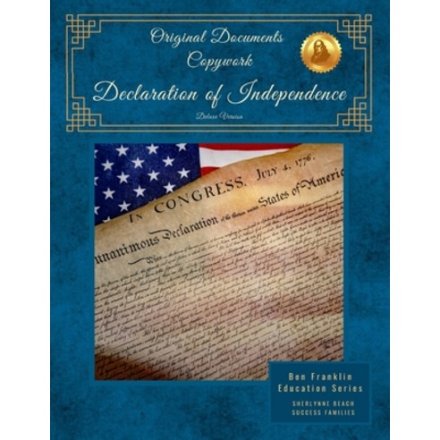 Original Documents Copywork -Declaration of Independence - Deluxe Version: Ben Franklin Education Paperback, Independently Published, English, 9798555013705