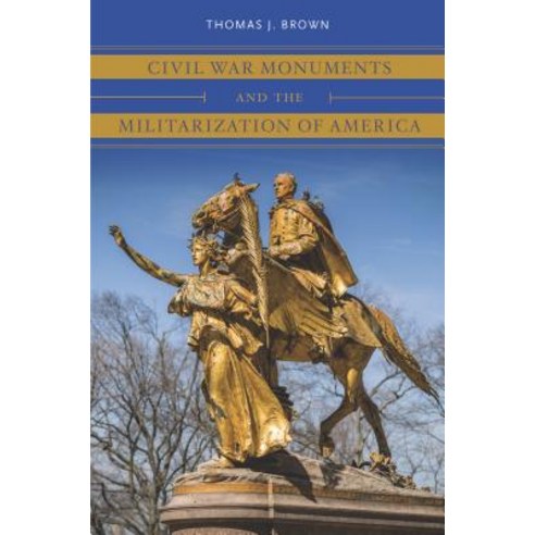 Civil War Monuments and the Militarization of America Hardcover, University of North Carolina Press