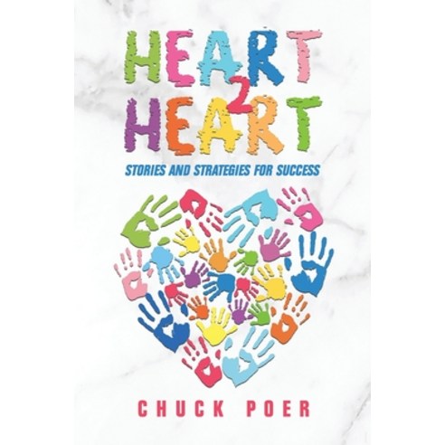 Heart to Heart: Stories and Strategies for Success Paperback, Independently Published