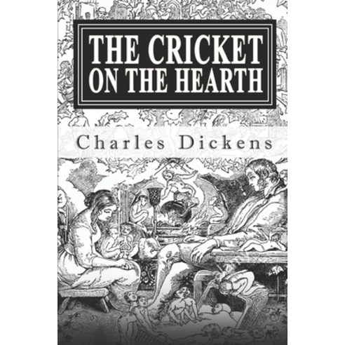 The Cricket on the Hearth: By Charles Dickens Original Classic with Illustrated (Annotated) Paperback, Independently Published, English, 9798743132782