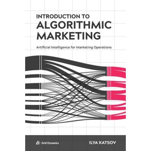 (영문도서) Introduction to Algorithmic Marketing: Artificial Intelligence for Marketing Operations Paperback, Ilia Katcov, English, 9780692142608