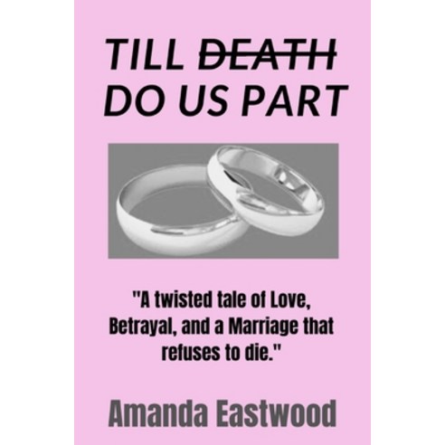 (영문도서) Till Death Do Us Part: A twisted tale of Love Betrayal and a Marriage that refuses to die. Paperback, Independently Published, English, 9798378398805