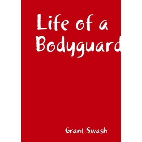Life of a Bodyguard Paperback, Lulu.com