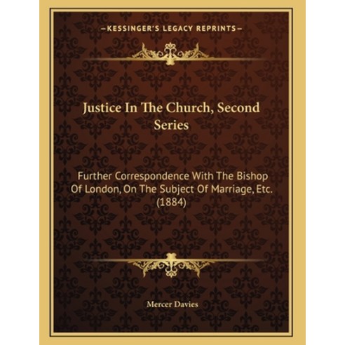 Justice In The Church Second Series: Further Correspondence With The Bishop Of London On The Subje... Paperback, Kessinger Publishing, English, 9781165519811
