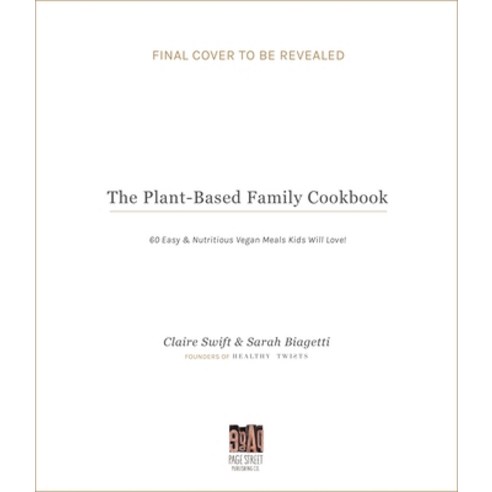 The Plant-Based Family Cookbook: 60 Easy & Nutritious Vegan Meals Kids Will Love! Paperback, Page Street Publishing, English, 9781645674245