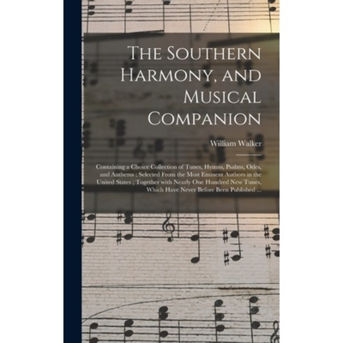(영문도서) The Southern Harmony and Musical Companion: Containing a Choice Collection of Tunes Hymns ... Hardcover, Legare Street Press, English, 9781013622182