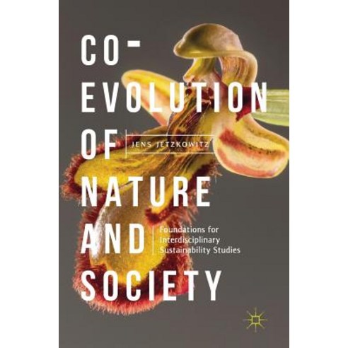 (영문도서) Co-Evolution of Nature and Society: Foundations for Interdisciplinary Sustainability Studies Hardcover, Palgrave MacMillan, English, 9783319966519