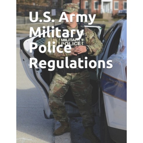 U.S. Army Military Police Regulations Paperback, Independently Published, English, 9798605248224