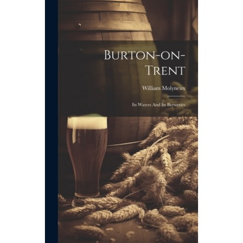 (영문도서) Burton-on-trent: Its Waters And Its Breweries Hardcover, Legare Street Press, English, 9781020186240