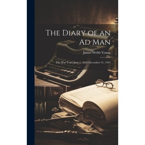 (영문도서) The Diary of an Ad Man; the War Years June 1 1942-December 31 1943 Hardcover, Legare Street Press, English, 9781022882201