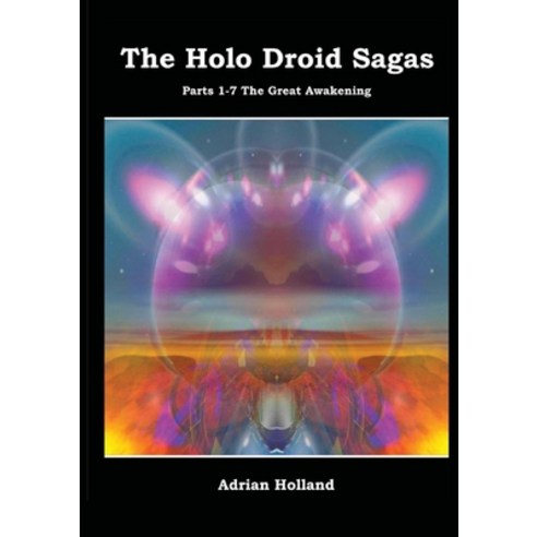 The Holo Droid Sagas - Parts 1-7 - The Great Awakening Paperback, Amazola Publishing, English, 9781909466999