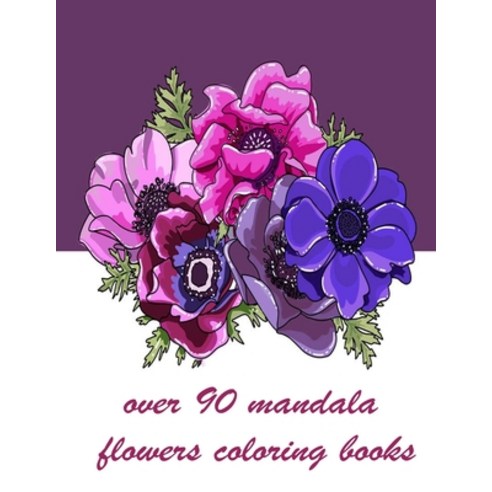 over 90 mandala flowers coloring books: 100 Magical Mandalas flowers- An Adult Coloring Book with Fu... Paperback, Independently Published, English, 9798717526265