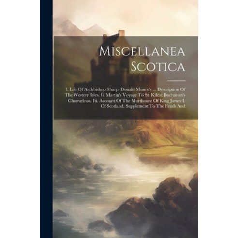 (영문도서) Miscellanea Scotica: I. Life Of Archbishop Sharp. Donald Munro''s ... Description Of The Weste... Paperback, Legare Street Press, English, 9781021822321