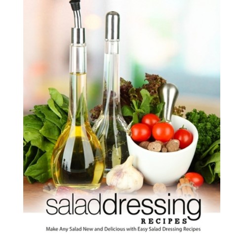 (영문도서) Salad Dressing Recipes: Make Any Salad New and Delicious with Easy Salad Dressing Recipes (2n... Paperback, Independently Published, English, 9781692746216
