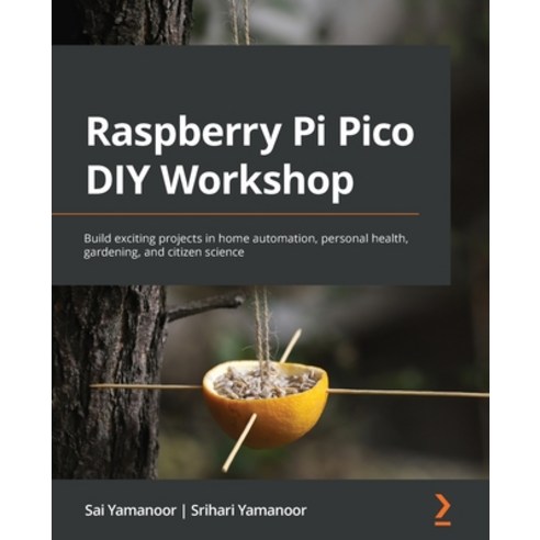 (영문도서) Raspberry Pi Pico DIY Workshop: Build exciting projects in home automation personal health ... Paperback, Packt Publishing, English, 9781801814812