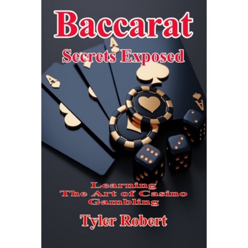 (영문도서) Baccarat: Secrets Exposed Learn the Art of Casino Gambling Paperback, Independently Published, English, 9798340471765