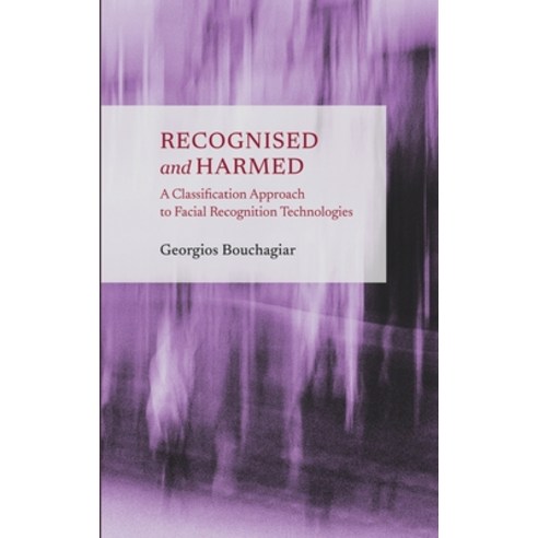 (영문도서) Recognised and Harmed: A Classification Approach to Facial Recognition Technologies Hardcover, Ethics International Press,..., English, 9781804412961