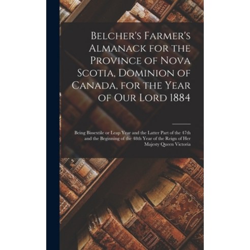(영문도서) Belcher''s Farmer''s Almanack for the Province of Nova Scotia Dominion of Canada for the Year... Hardcover, Legare Street Press, English, 9781013933240