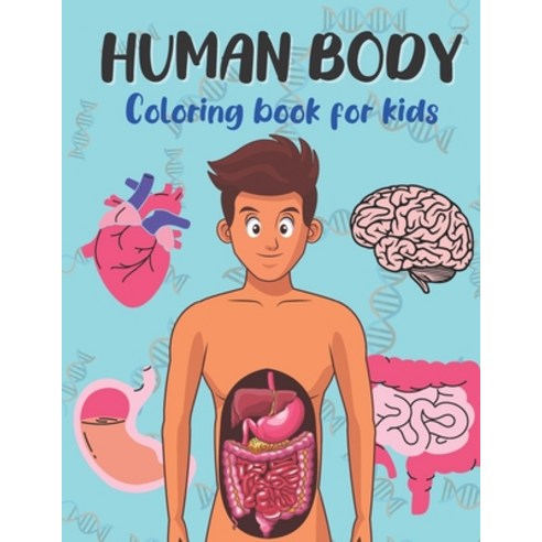 Human Body Coloring Book For Kids: What''s inside me? Get to Know The Human Organs - Kids Anatomy Col... Paperback, Independently Published, English, 9798552624850