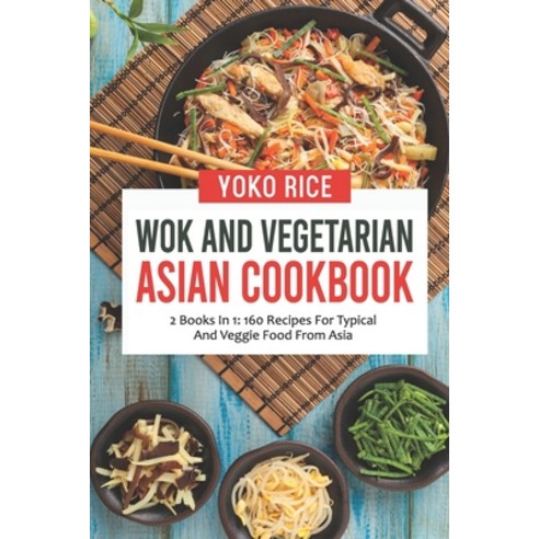 (영문도서) Wok And Vegetarian Asian Cookbook: 2 Books In 1: 160 Recipes For Typical And Veggie Food From... Paperback, Independently Published, English, 9798458753128