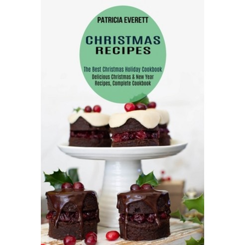 Christmas Recipes: The Best Christmas Holiday Cookbook (Delicious Christmas & New Year Recipes Comp... Paperback, Alex Howard, English, 9781990169496