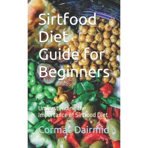 (영문도서) Sirtfood Diet Guide for Beginners: Understanding the Importance of Sirtfood Diet Paperback, Independently Published, English, 9798863886909